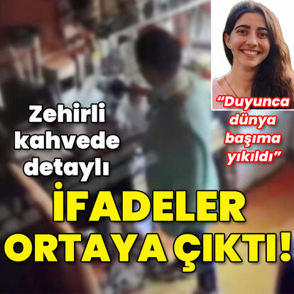 Zehirli kahvede detaylı ifadeler ortaya çıktı!