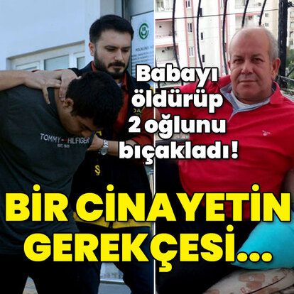 Babayı öldürüp 2 oğlunu bıçakladı! Bir cinayetin gerekçesi...