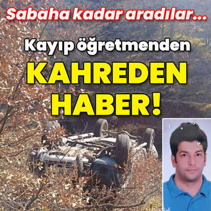 Kayıp öğretmenden kahreden haber!