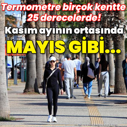 Kasım ayının ortasında mayıs gibi!