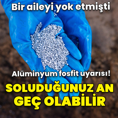 Alüminyum fosfit uyarısı! Soluduğunuz an geç olabilir
