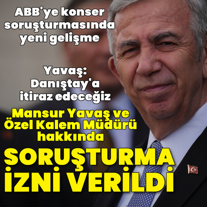 İçişleri Bakanlığı'ndan ABB Başkanı Yavaş ve özel kalem müdürü hakkında soruşturma izni