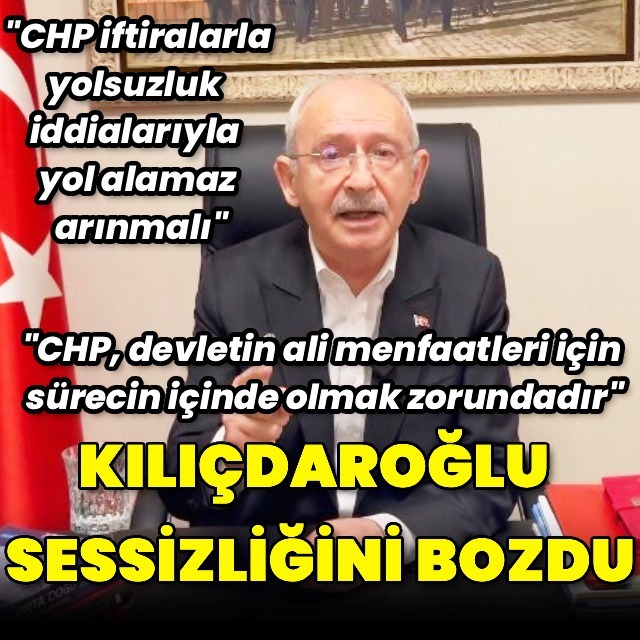 Kılıçdaroğlu sessizliğini bozdu