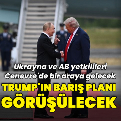 "Trump'ın Rusya-Ukrayna planı görüşülecek"