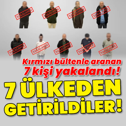 Kırmızı bültenle aranan 7 kişi yakalandı!