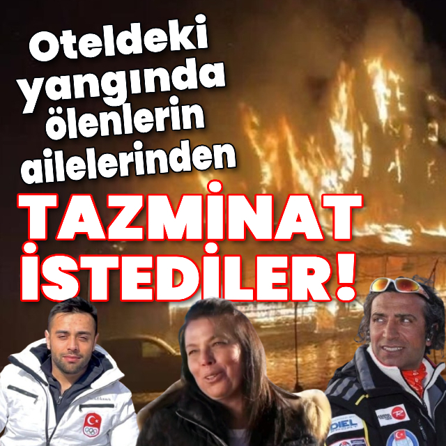 Otel yangınında ölenlerin ailesinden tazminat istediler!