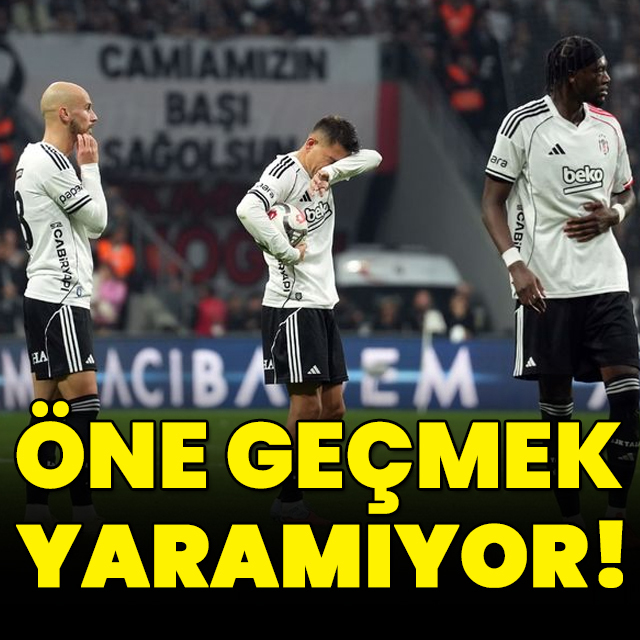 Beşiktaş'a öne geçmek yaramıyor!