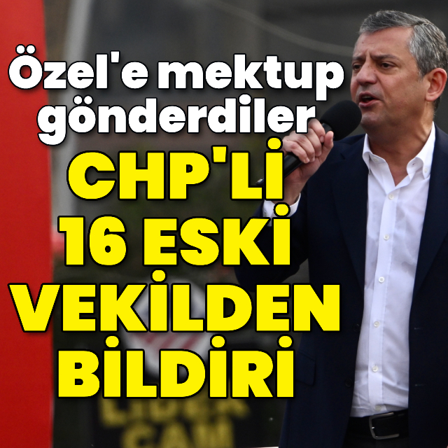 CHP'li 16 eski vekilden Özel'e deklarasyon