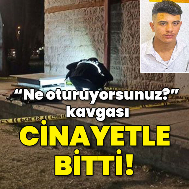 "Ne oturuyorsunuz?" kavgası cinayetle bitti!