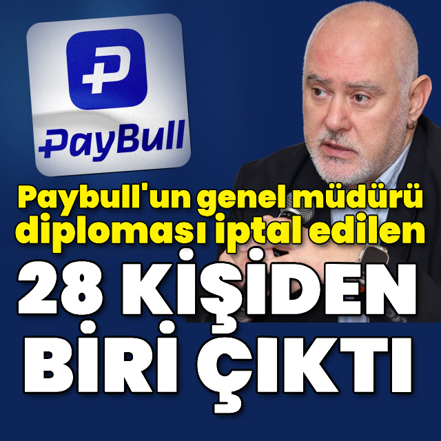 Paybull'un genel müdürü diploması iptal edilen 28 kişiden biri