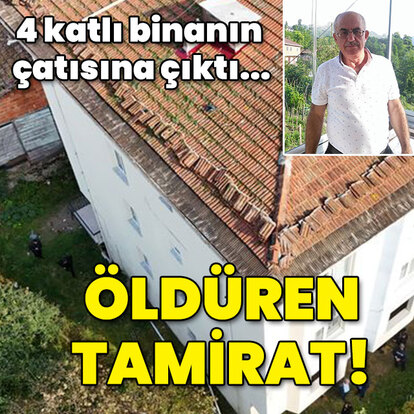 4 katlı binanın çatısına çıktı... Öldüren tamirat!