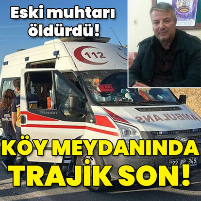 Köy meydanında eski muhtarı öldürdü! Kanlı kavga!