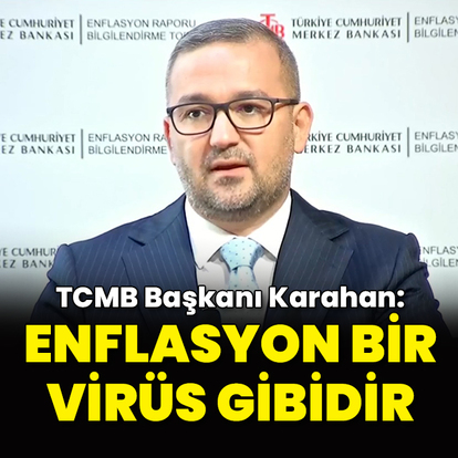 "Enflasyon bir virüs gibidir"