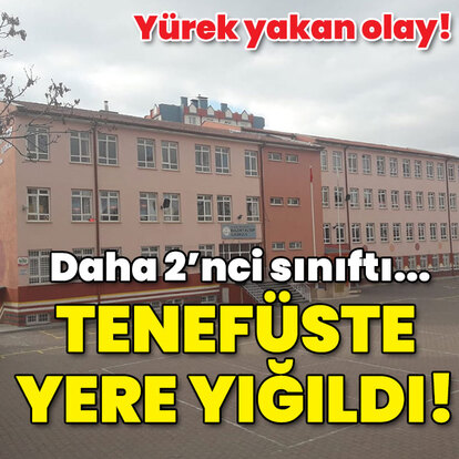 Daha 2'nci sınıftı... Tenefüste yere yığıldı!