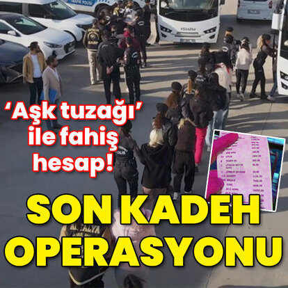 'Aşk tuzağı' ile fahiş hesap! Son kadeh operasyonu!