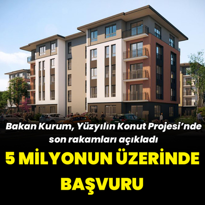 Bakan Kurum Yüzyılın Konut Projesi'ne başvuran sayısını açıkladı