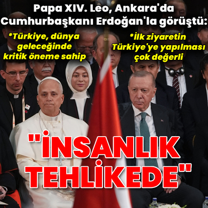 Cumhurbaşkanı Erdoğan: Papa'nın ilk ziyaretini Türkiye'ye yapması anlamlı