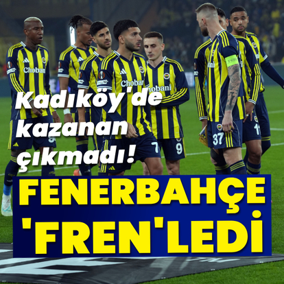 Fenerbahçe, Kadıköy'de frenledi!