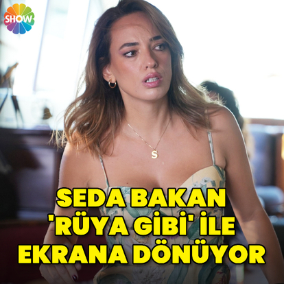 Seda Bakan, 'Rüya Gibi' ile ekrana dönüyor