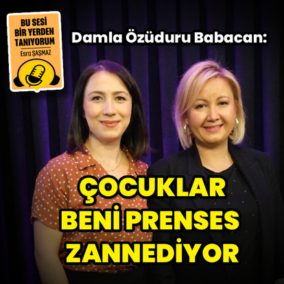 Damla Özüduru Babacan: Çocuklar beni prenses zannediyor