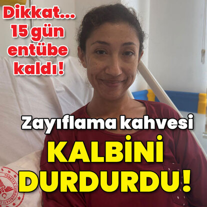15 gün entübe kaldı! Zayıflama kahvesi kalbini durdurdu!