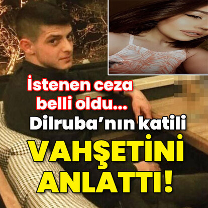 İstenen ceza belli oldu... Dilruba'nın katili cinayeti anlattı!