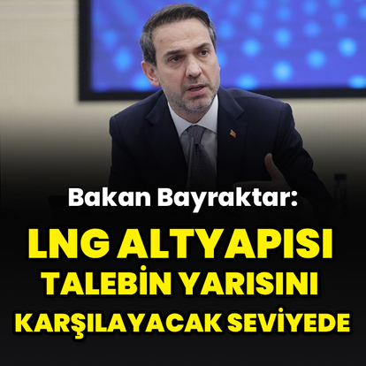 "LNG altyapısı talebin yarısını karşılayacak seviyede"