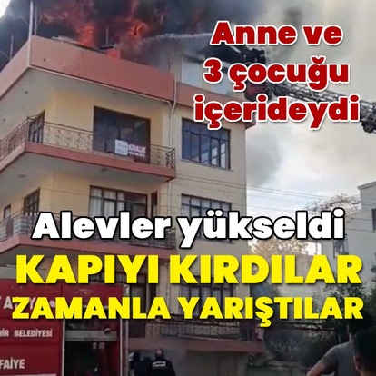 Anne ve 3 çocuğu içerideydi... Alevler yükseldi nefesler tutuldu!
