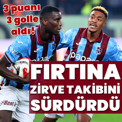 Fırtına 3 puanı 3 golle aldı!