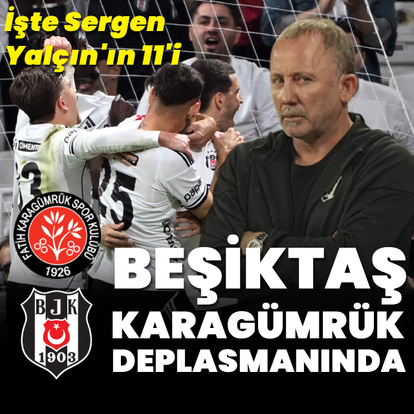 Beşiktaş'ın Fatih Karagümrük 11'i!