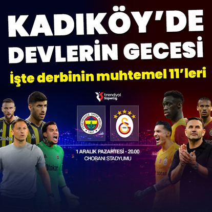 Dev derbinin muhtemel 11'leri!