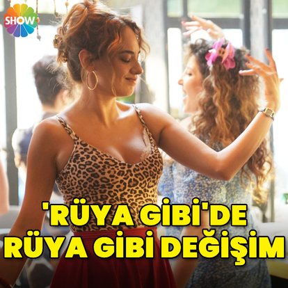 'Rüya Gibi'de rüya gibi değişim