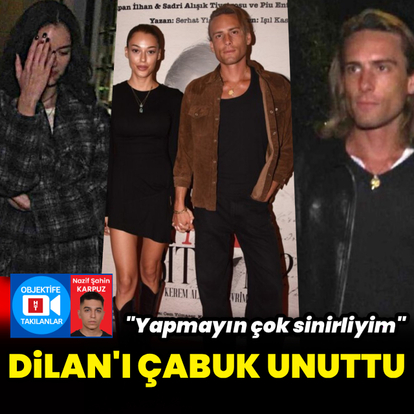 Dilan'ı çabuk unuttu