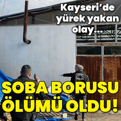Kayseri'de yaşandı... Soba borusu ölümü oldu!