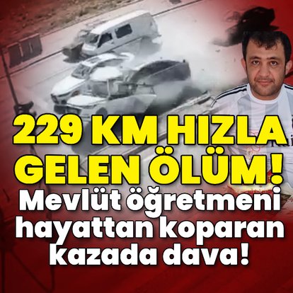 Mevlüt öğretmeni hayattan koparan kazada dava!