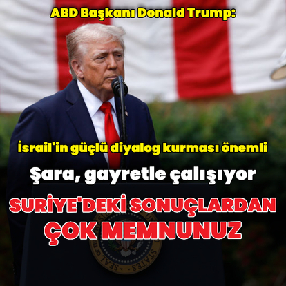 "Suriye'deki sonuçlardan çok memnunuz