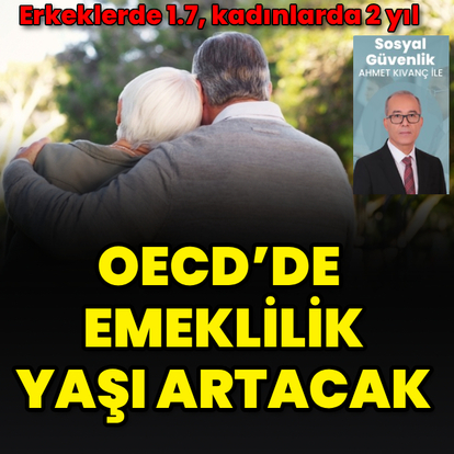 OECD’de emeklilik yaşı artacak