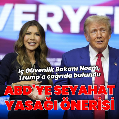 Noem'den Trump'a ABD'ye 'seyahat yasağı' önerisi