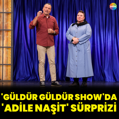 'Adile Naşit' sürprizi