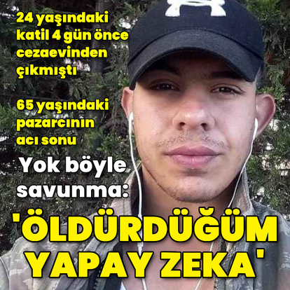 Yok böyle savunma: 'Öldürdüğüm adam yapay zeka'