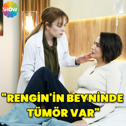 "Rengin'in beyninde tümör var"