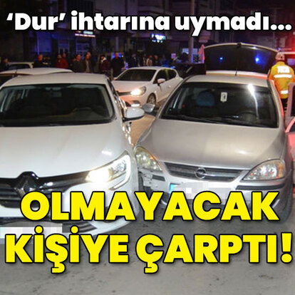 'Dur' ihtarına uymadı... Olmayacak kişiye çarptı!