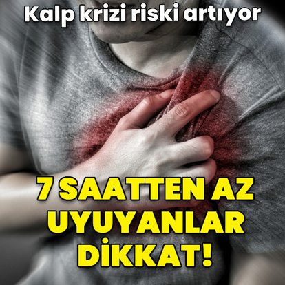 7 saatten az uyuyanlar dikkat!