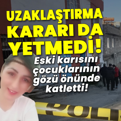 Uzaklaştırma kararı da yetmedi! Eski karısını bıçakla katletti!