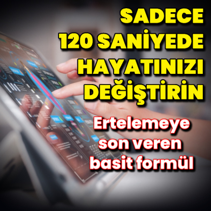 Sadece 120 saniyede hayatınızı değiştirin
