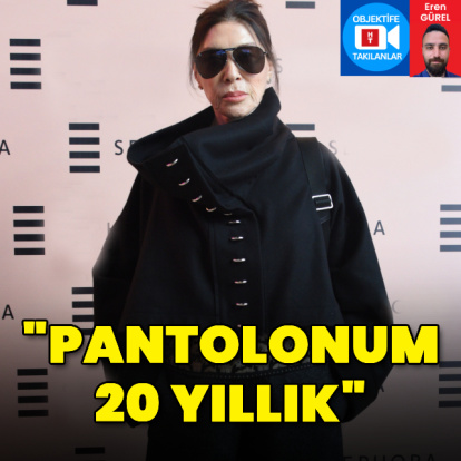 "Pantolonum 20 yıllık"