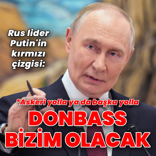 Putin: Donbass bölgesi kesinlikle Rusya'nın