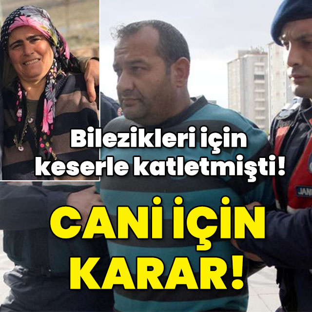 Bilezikleri için keserle katletmişti! Cani için karar!