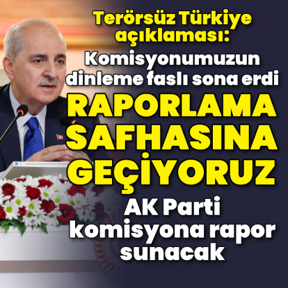 "Raporlama safhasına geçiyoruz"