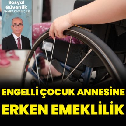 Engelli çocuk annesine erken emeklilik